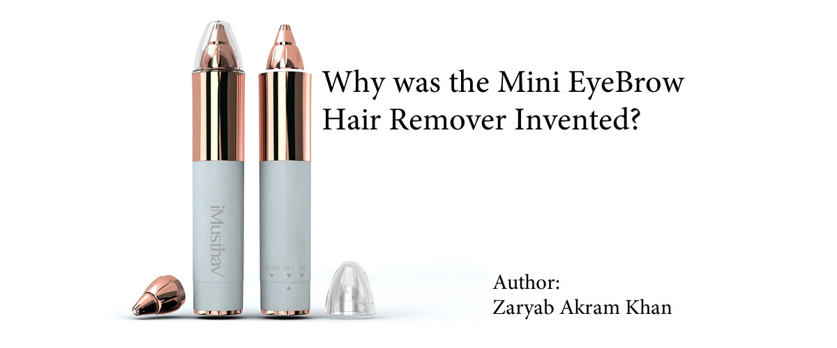 Why was the Mini EyeBrow Hair Remover Invented?