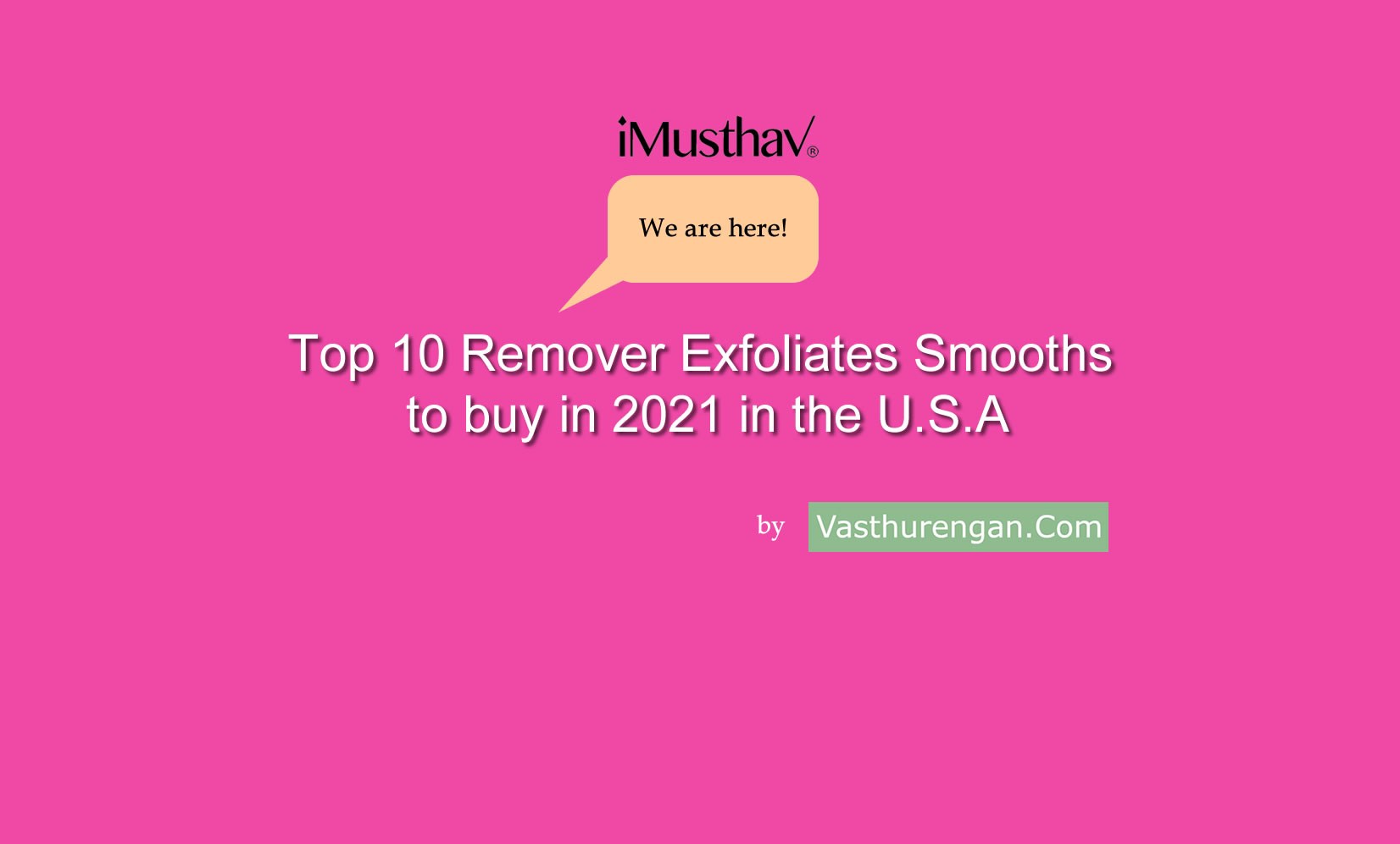You are currently viewing iMusthav® product enters Top 10 Remover Exfoliates Smooths to buy in 2021 in U.S.A