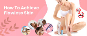 How to achieve flawless skin