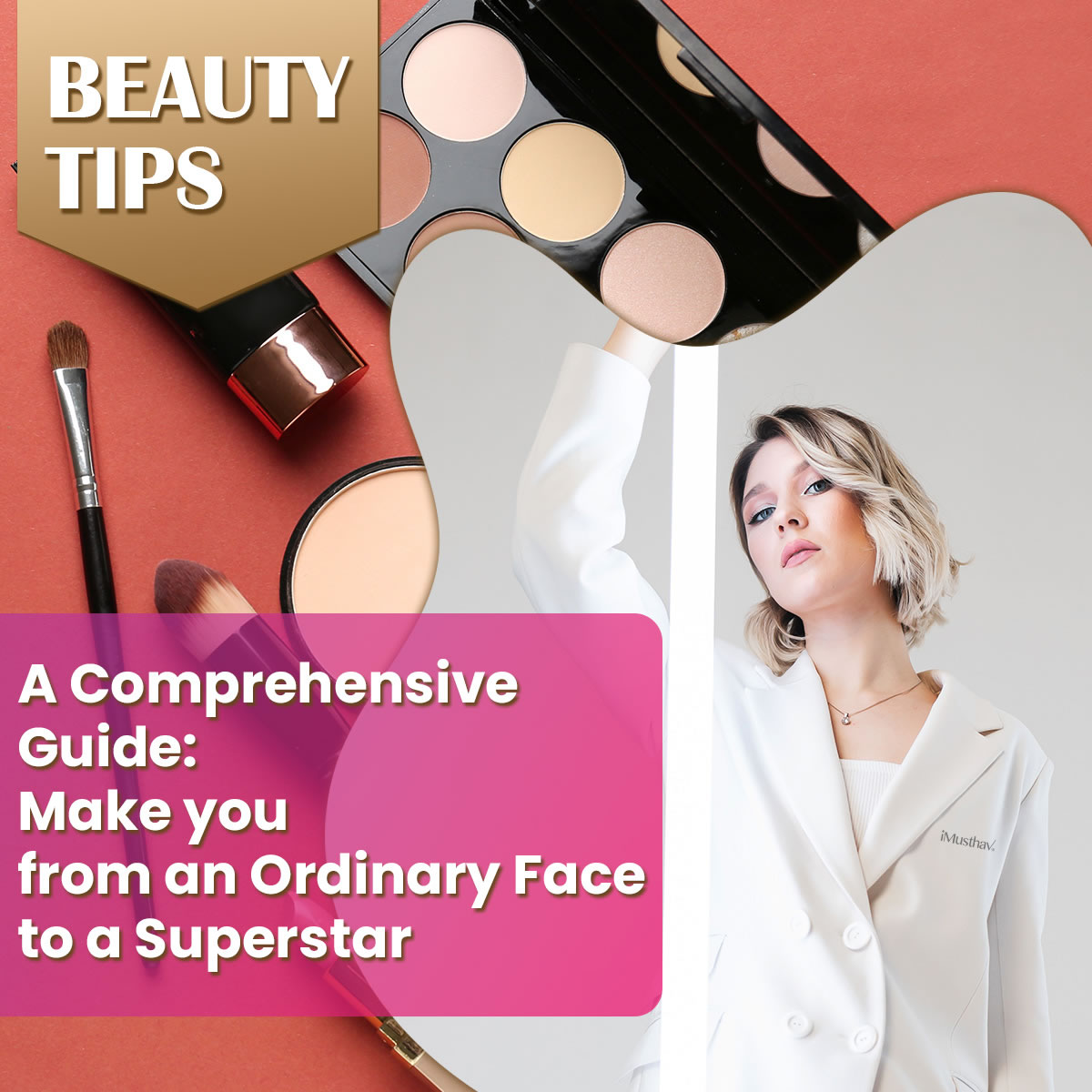 You are currently viewing A comprehensive guide: Make you from an ordinary face to a superstar
