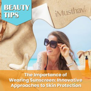 Read more about the article The Importance of Wearing Sunscreen: Innovative Approaches to Skin Protection