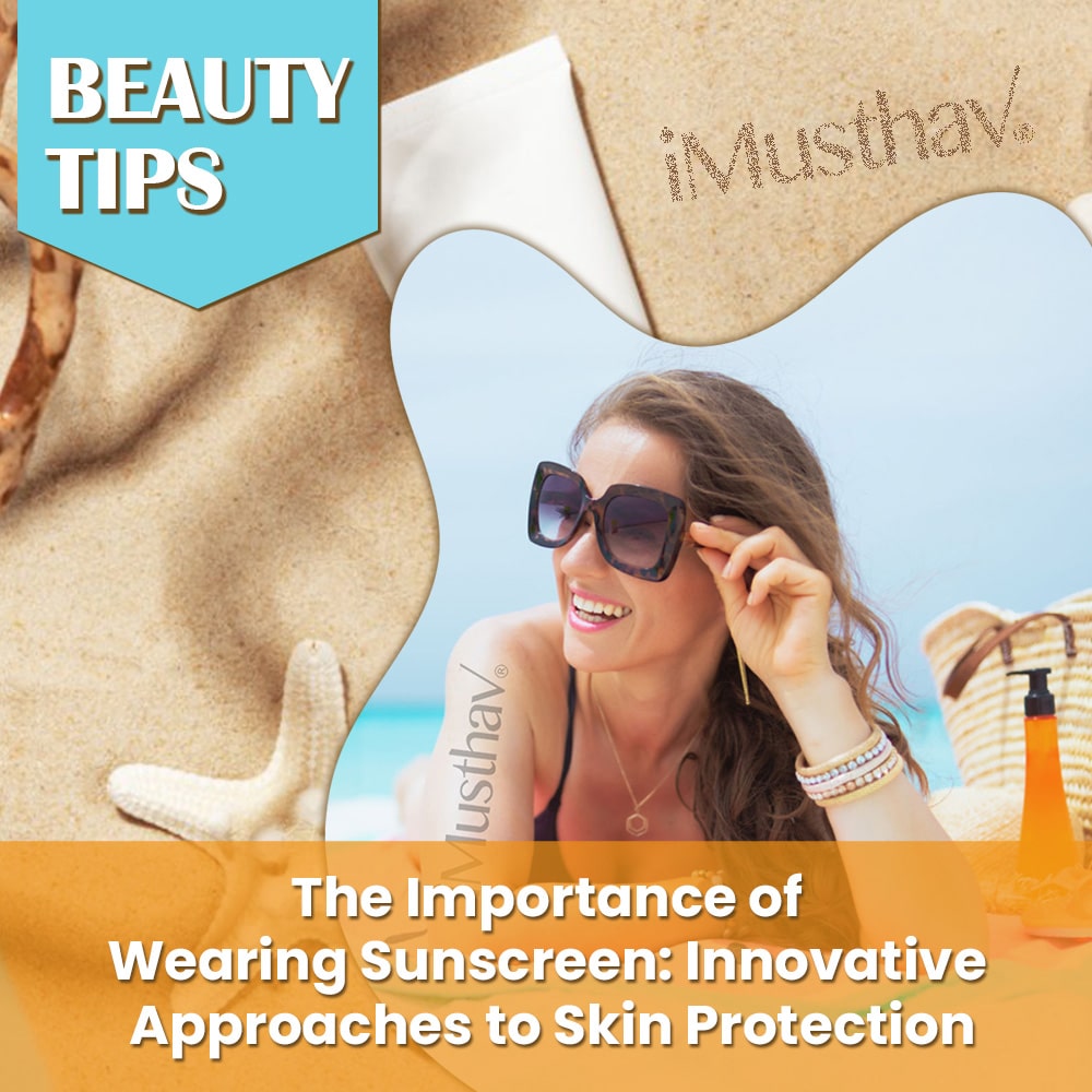 You are currently viewing The Importance of Wearing Sunscreen: Innovative Approaches to Skin Protection