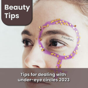 Read more about the article Tips for dealing with under-eye circles 2023