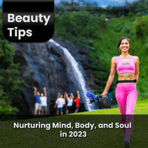 Read more about the article Nurture Your Well-Being: Nurturing Mind, Body, and Soul in 2023