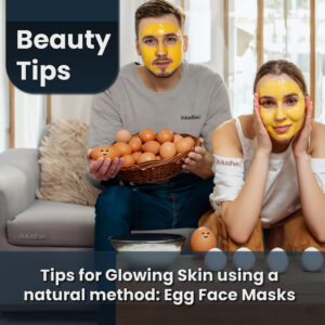 Read more about the article Tips for Glowing Skin using a natural method: Egg Face Masks